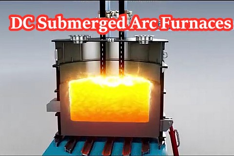 DC Submerged Arc Furnaces